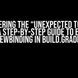 Conquering the “Unexpected Tokens” Error: A Step-by-Step Guide to Enabling ViewBinding in build.gradle