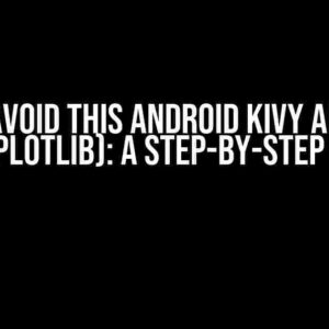 How to Avoid this Android Kivy App Crash (matplotlib): A Step-by-Step Guide