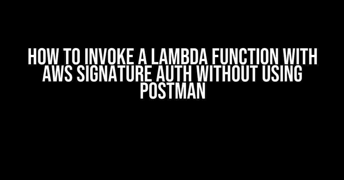 How to Invoke a Lambda Function with AWS Signature Auth without Using Postman