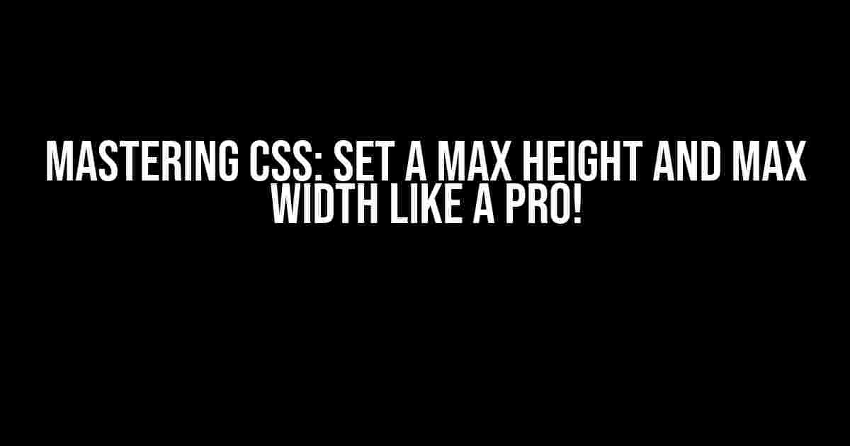 Mastering CSS: Set a Max Height and Max Width Like a Pro!