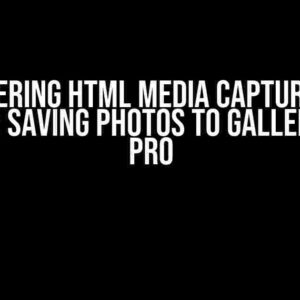 Mastering HTML Media Capture and Android: Saving Photos to Gallery Like a Pro