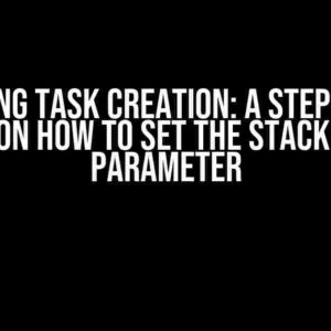 Mastering Task Creation: A Step-by-Step Guide on How to Set the Stack Depth Parameter