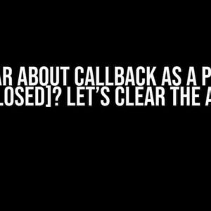 Unclear about callback as a promise [closed]? Let’s Clear the Air!