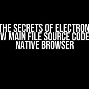 Unlock the Secrets of Electron: How to Open Raw Main File Source Code in Your Native Browser