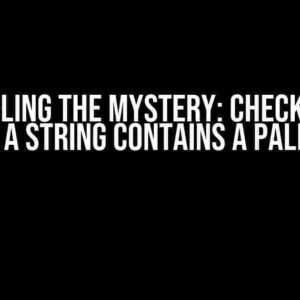 Unraveling the Mystery: Checking if a Word in a String Contains a Palindrome